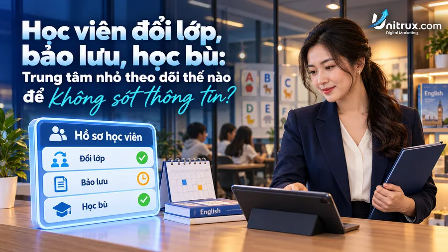 Học viên đổi lớp, bảo lưu, học bù: Trung tâm ngoại ngữ theo dõi thế nào để không sót thông tin?
