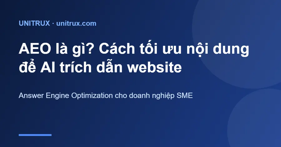 AEO là gì? Cách tối ưu nội dung để AI trích dẫn website của bạn