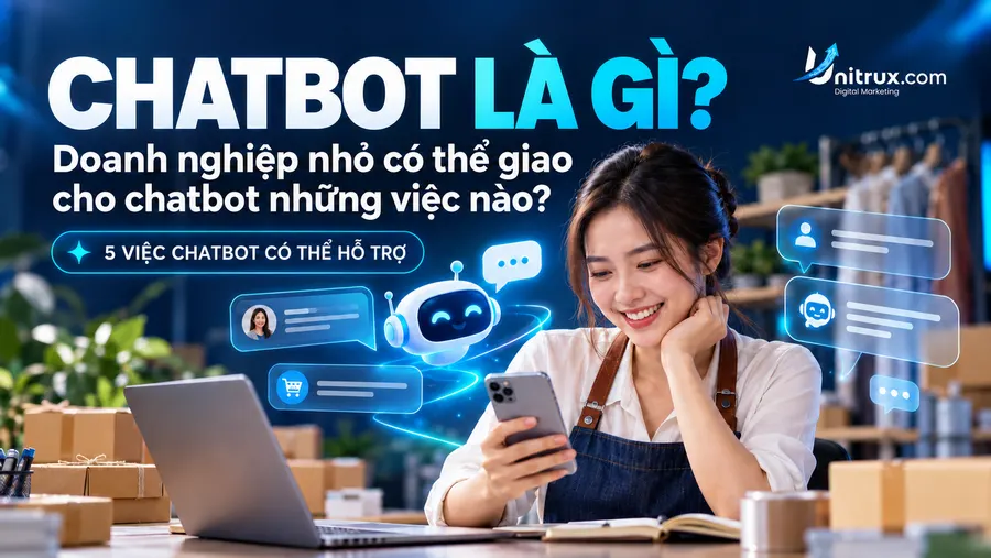 Chatbot là gì? Doanh nghiệp nhỏ có thể giao cho chatbot những việc nào?